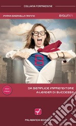 Da semplice imprenditore a leader di successo. E-book. Formato EPUB ebook