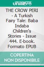 THE CROW PERI - A Turkish Fairy Tale: Baba Indaba Children's Stories - Issue 444. E-book. Formato Mobipocket ebook di Anon E. Mouse