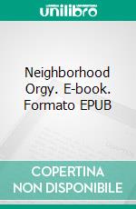 Neighborhood Orgy. E-book. Formato EPUB ebook di George Willson