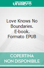 Love Knows No Boundaries. E-book. Formato EPUB ebook