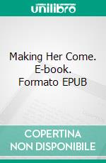 Making Her Come. E-book. Formato EPUB ebook