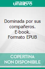 Dominada por sus compañeros. E-book. Formato EPUB ebook