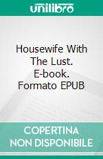 Housewife With The Lust. E-book. Formato EPUB ebook