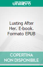 Lusting After Her. E-book. Formato EPUB ebook di George Willson