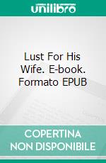 Lust For His Wife. E-book. Formato EPUB ebook