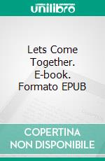 Lets Come Together. E-book. Formato EPUB ebook di George Willson