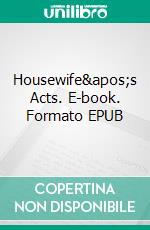 Housewife's Acts. E-book. Formato EPUB ebook di George Willson