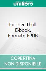 For Her Thrill. E-book. Formato EPUB ebook di George Willson