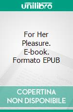 For Her Pleasure. E-book. Formato EPUB ebook di George Willson