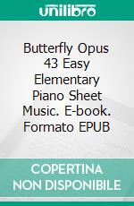 Butterfly Opus 43 Easy Elementary Piano Sheet Music. E-book. Formato EPUB ebook di SilverTonalities