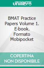 BMAT Practice Papers Volume 1. E-book. Formato Mobipocket ebook