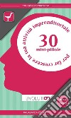 30 minipillole per far crescere la tua attività imprenditoriale. E-book. Formato EPUB ebook