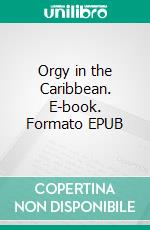 Orgy in the Caribbean. E-book. Formato EPUB ebook di George Willson