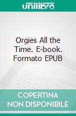 Orgies All the Time. E-book. Formato EPUB ebook