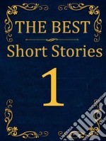 The Best Short Stories - 1Best Authors - Best stories. E-book. Formato PDF ebook