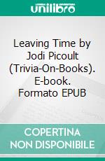 Leaving Time by Jodi Picoult (Trivia-On-Books). E-book. Formato EPUB ebook di Trivion Books