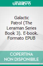 Galactic Patrol (The Lensman Series Book 3). E-book. Formato EPUB ebook