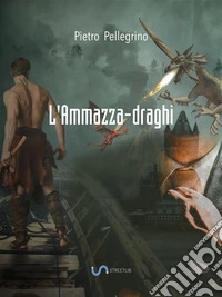 L'Ammazza-draghi: Le Prove di un Eroe. E-book. Formato EPUB ebook