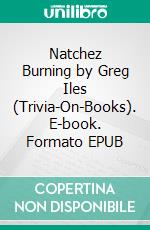 Natchez Burning by Greg Iles (Trivia-On-Books). E-book. Formato EPUB ebook di Trivion Books