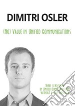 (No) Value in Unified CommunicationsThere is no value in Unified Communications without a lean approach. E-book. Formato Mobipocket