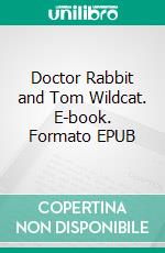 Doctor Rabbit and Tom Wildcat. E-book. Formato EPUB ebook