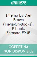 Inferno by Dan Brown (Trivia-On-Books). E-book. Formato EPUB ebook di Trivion Books