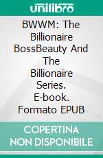 BWWM: The Billionaire BossBeauty And The Billionaire Series. E-book. Formato EPUB ebook di J.l. Ryan