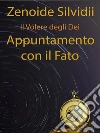 Il Volere degli Dei: Appuntamento con il Fato. E-book. Formato Mobipocket ebook di Zenoide Silvidii