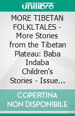 MORE TIBETAN FOLKLTALES - More Stories from the Tibetan Plateau: Baba Indaba Children's Stories - Issue 445. E-book. Formato PDF ebook di Anon E. Mouse