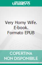 Very Horny Wife. E-book. Formato EPUB ebook