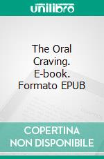 The Oral Craving. E-book. Formato EPUB ebook di George Willson