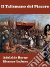 Il Talismano del Piacere. E-book. Formato EPUB ebook di Adelaide Byrne e Eleanor LeJune