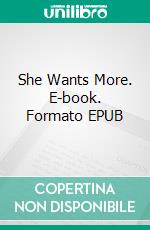 She Wants More. E-book. Formato EPUB ebook