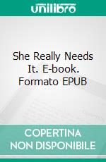 She Really Needs It. E-book. Formato EPUB ebook di George Willson