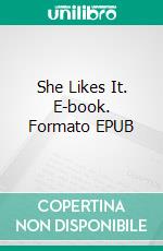 She Likes It. E-book. Formato EPUB ebook di George Willson