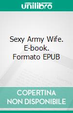 Sexy Army Wife. E-book. Formato EPUB ebook di George Willson