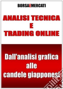 Analisi tecnica e trading online - Dall’analisi grafica alle candele giapponesi. E-book. Formato PDF ebook di Daniele Lemigni