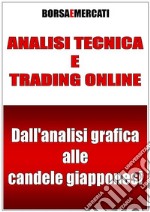 Analisi tecnica e trading online - Dall’analisi grafica alle candele giapponesi. E-book. Formato PDF ebook