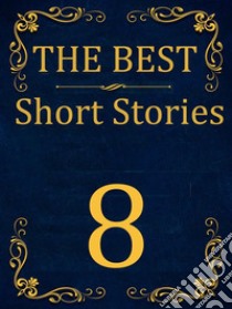 The Best Short Stories - 8Best Authors - Best stories. E-book. Formato PDF ebook di Katherine Mansfield