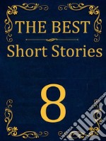 The Best Short Stories - 8Best Authors - Best stories. E-book. Formato EPUB ebook