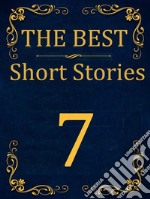 The Best Short Stories - 7Best Authors - Best stories. E-book. Formato EPUB ebook