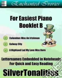 Enchanted Ivories For Easiest Piano Booklet B. E-book. Formato EPUB ebook di SilverTonalities