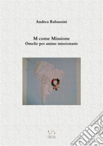 M come MissioneOmelie per anime missionarie. E-book. Formato EPUB ebook di Andrea Rabassini