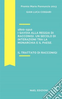 1800-1910 I Savoia alla reggia di Racconigi. Un secolo di interazioni tra la monarchia e il paese.: Il Trattato di Racconigi. E-book. Formato Mobipocket ebook di Gian Luca Cossari