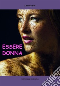 Essere Donna. E-book. Formato EPUB ebook di Camilla Bisi