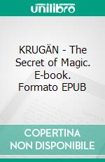 KRUGÄN - The Secret of Magic. E-book. Formato Mobipocket ebook