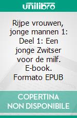 Rijpe vrouwen, jonge mannen 1: Deel 1: Een jonge Zwitser voor de milf. E-book. Formato EPUB ebook