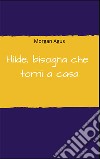 Hilde, bisogna che torni a casa. E-book. Formato EPUB ebook