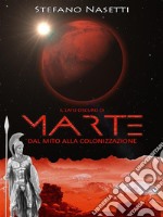 Il Lato Oscuro di Marte - Dal Mito Alla Colonizzazione. E-book. Formato PDF