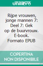  Rijpe vrouwen, jonge mannen 7: Deel 7: Gek op de buurvrouw. E-book. Formato EPUB ebook